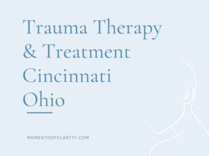 Trauma Therapy & Treatment In Cincinnati, Ohio