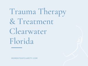 Trauma Therapy & Treatment In Clearwater, Florida