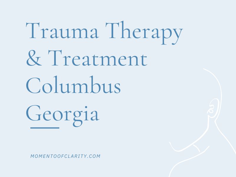 Trauma Therapy & Treatment In Columbus, Georgia