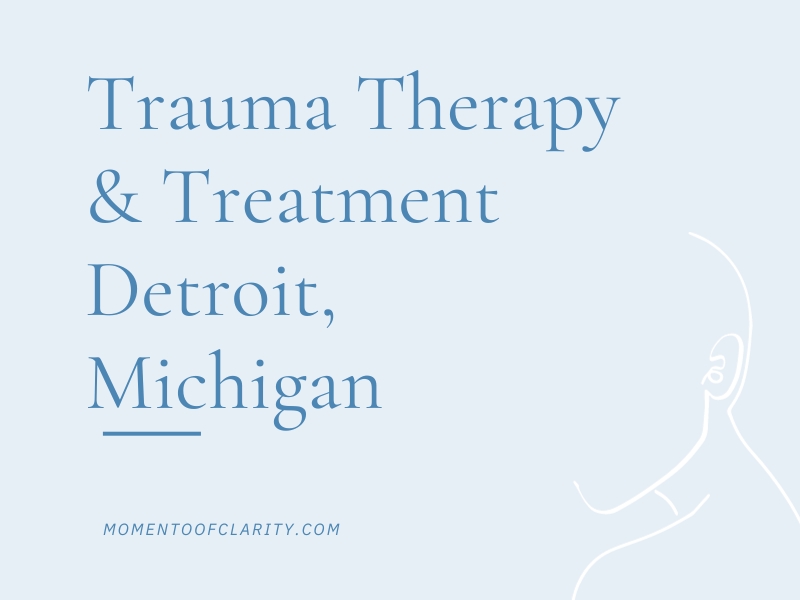 Trauma Therapy & Treatment In Detroit, Michigan