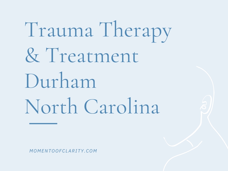 Trauma Therapy & Treatment In Durham, North Carolina