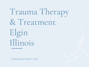 Trauma Therapy & Treatment In Elgin, Illinois