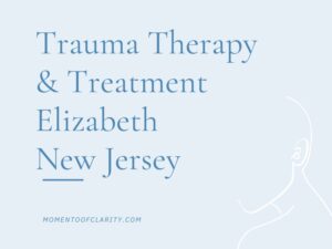 Trauma Therapy & Treatment In Elizabeth, New Jersey