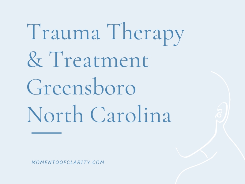 Trauma Therapy & Treatment In Greensboro, North Carolina
