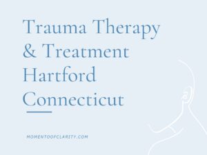 Trauma Therapy & Treatment In Hartford, Connecticut