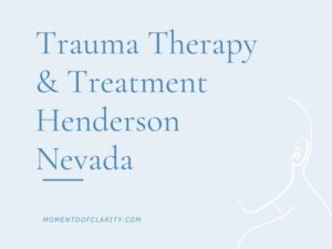 Trauma Therapy & Treatment In Henderson, Nevada