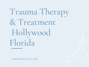 Trauma Therapy & Treatment In Hollywood, Florida