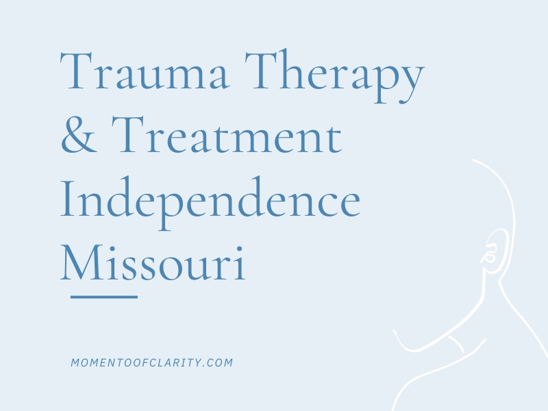 Trauma Therapy & Treatment In Independence, Missouri