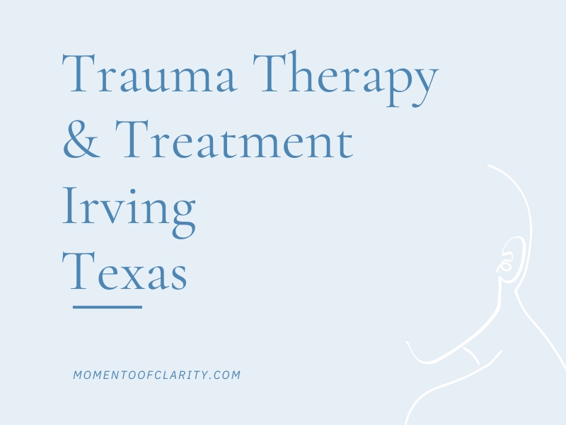 Trauma Therapy & Treatment In Irving, Texas