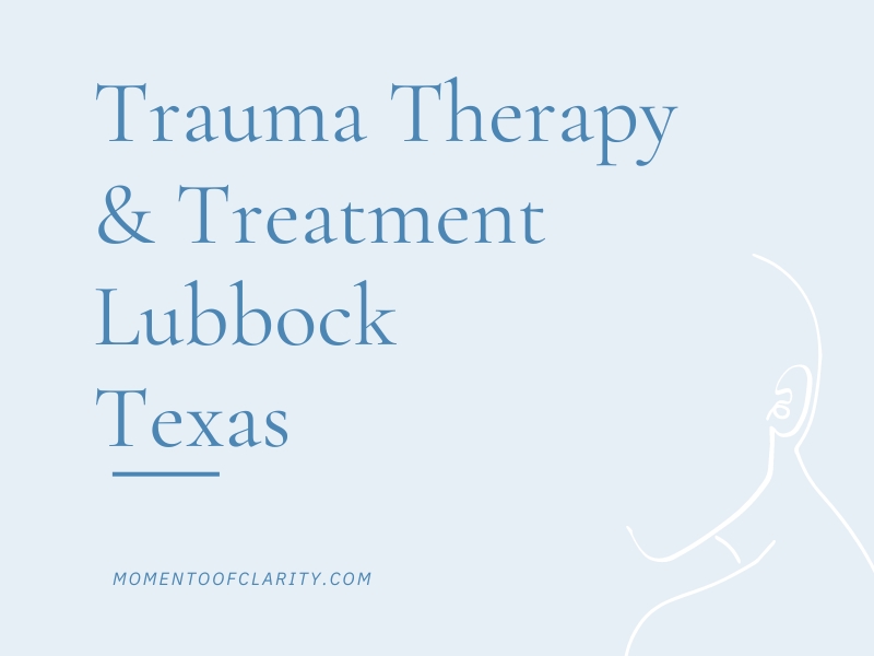 Trauma Therapy & Treatment In Lubbock, Texas