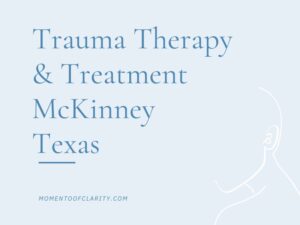 Trauma Therapy & Treatment In McKinney, Texas