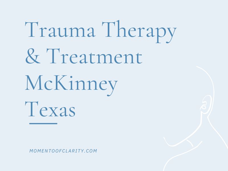 Trauma Therapy & Treatment In McKinney, Texas