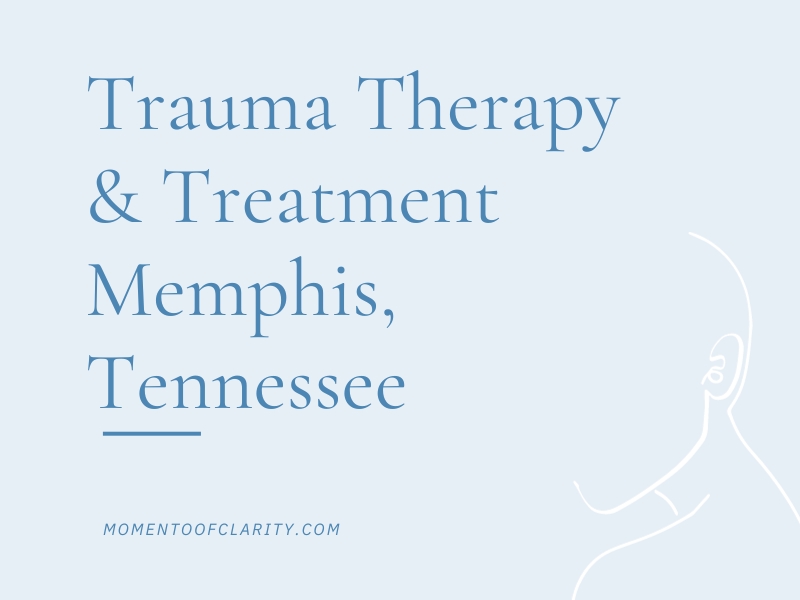 Trauma Therapy & Treatment In Memphis, Tennessee