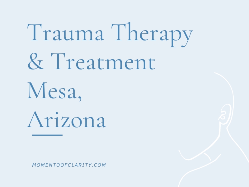 Trauma Therapy & Treatment In Mesa, Arizona