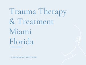 Trauma Therapy & Treatment In Miami, Florida