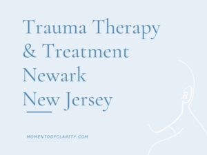 Trauma Therapy & Treatment In Newark, New Jersey