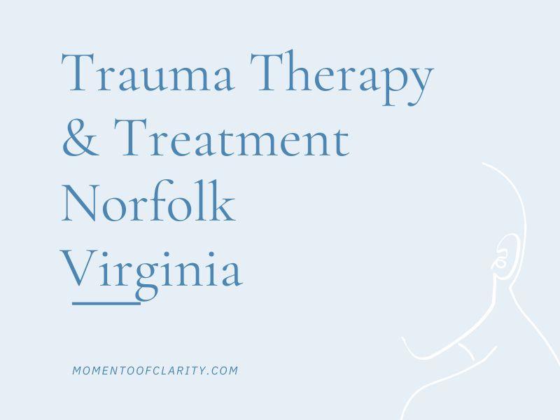 Trauma Therapy & Treatment In Norfolk, Virginia