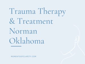 Trauma Therapy & Treatment In Norman, Oklahoma
