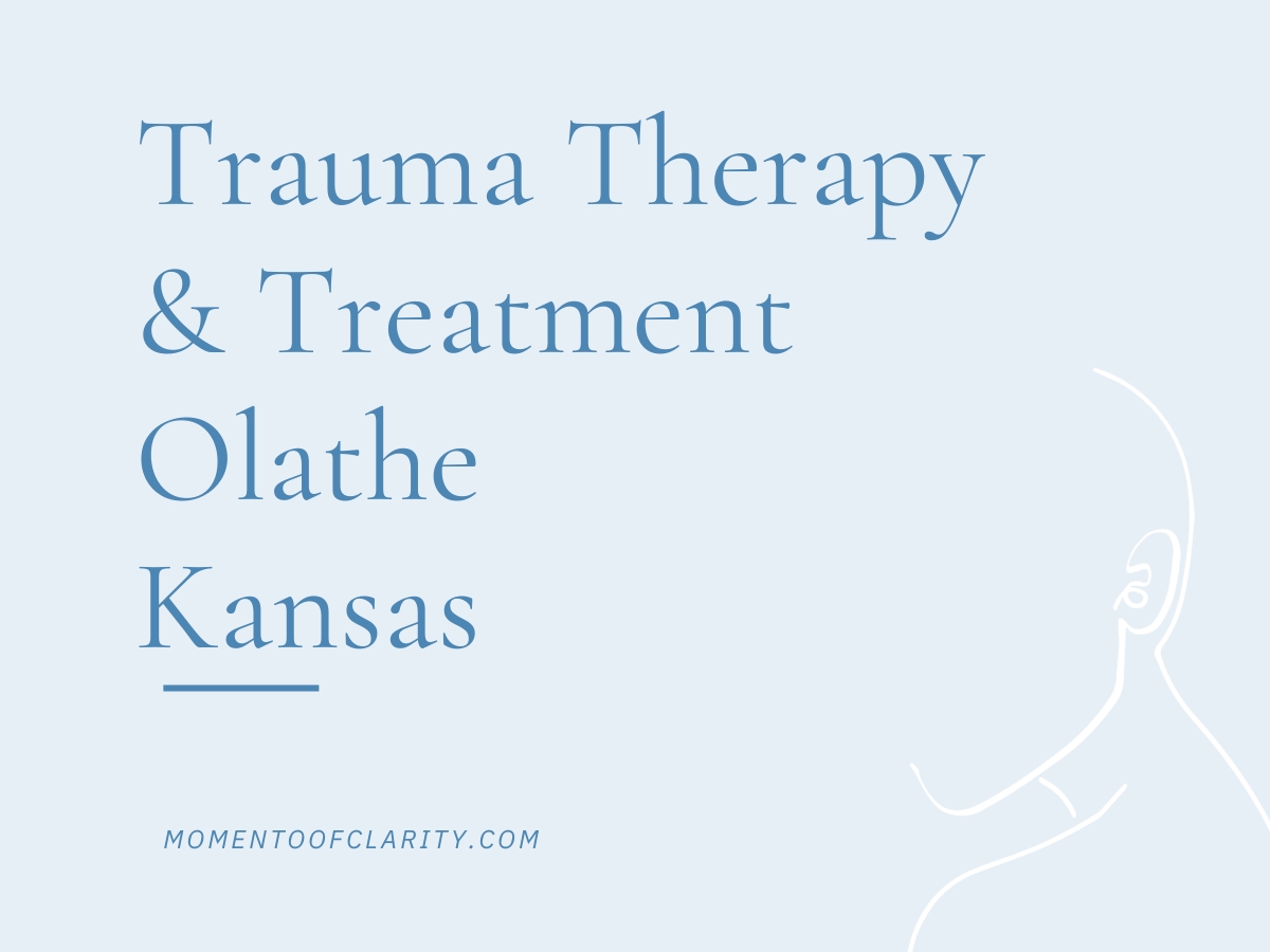 Trauma Therapy & Treatment In Olathe, Kansas