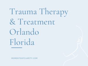 Trauma Therapy & Treatment In Orlando, Florida