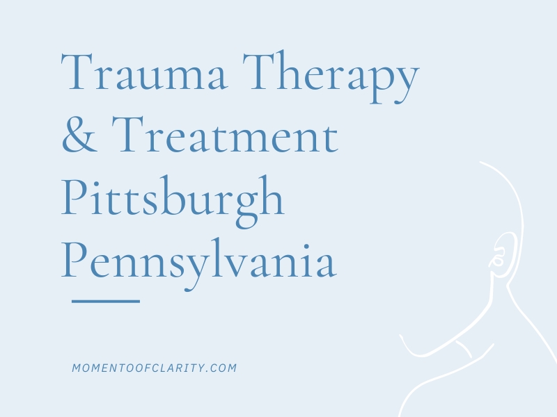 Trauma Therapy & Treatment In Pittsburgh, Pennsylvania