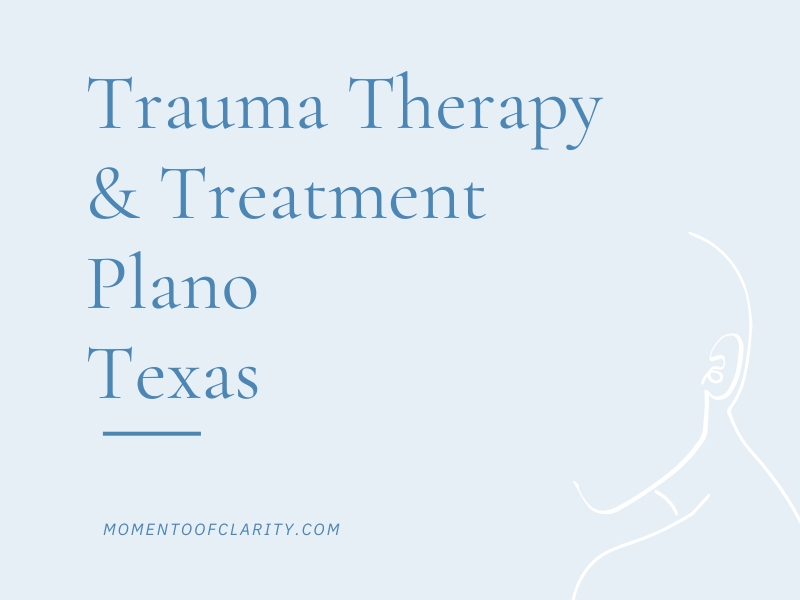 Trauma Therapy & Treatment In Plano, Texas