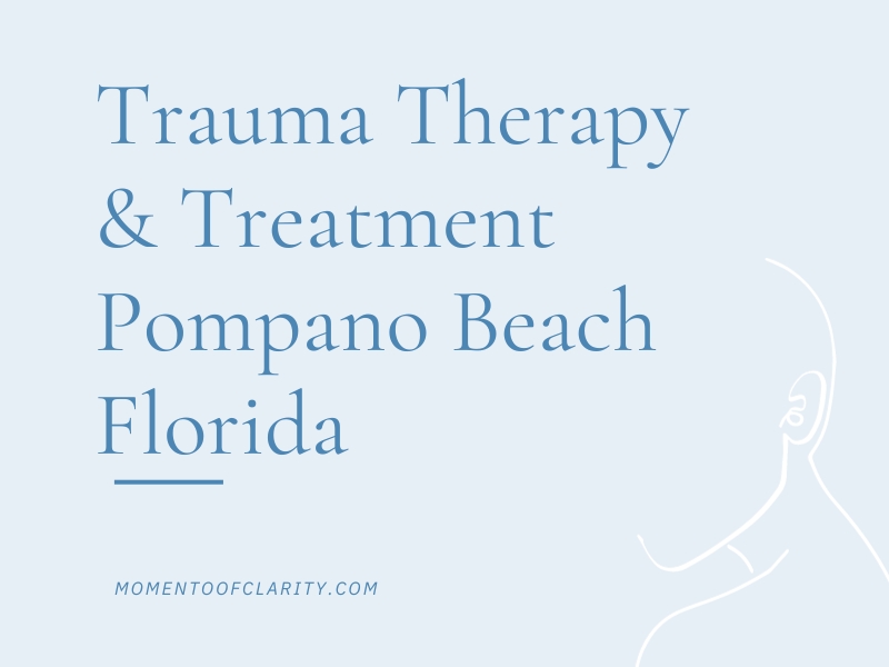Trauma Therapy & Treatment In Pompano Beach, Florida