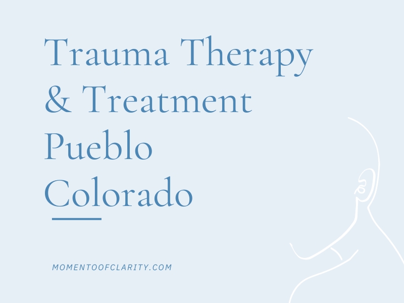 Trauma Therapy & Treatment In Pueblo, Colorado