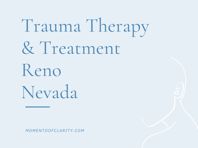 Trauma Therapy & Treatment In Reno, Nevada