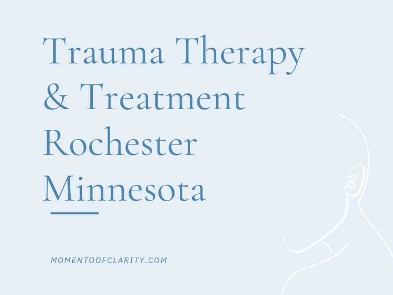 Trauma Therapy & Treatment In Rochester, Minnesota