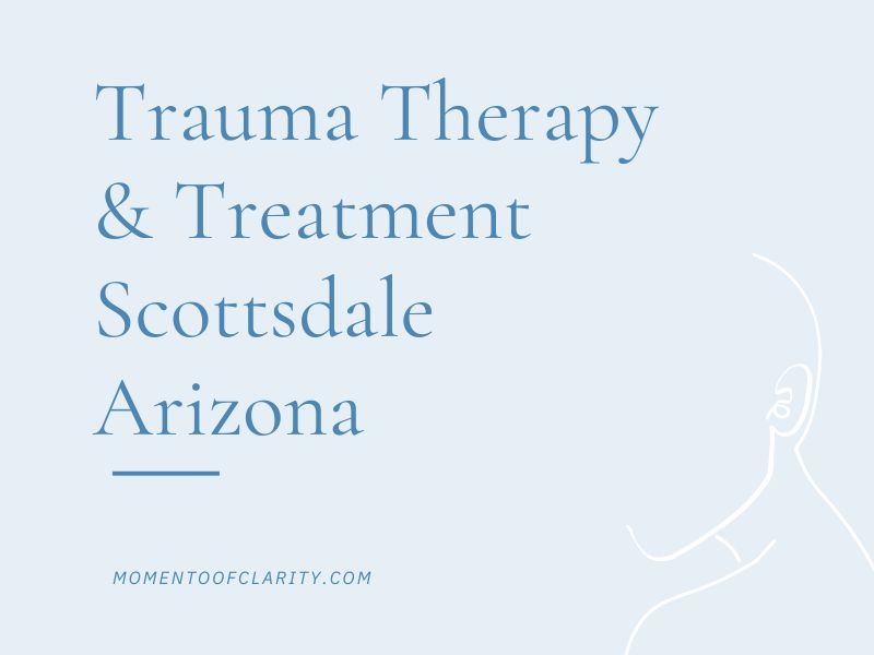 Trauma Therapy & Treatment In Scottsdale, Arizona