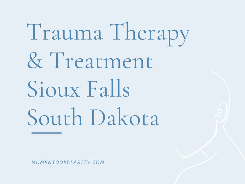 Trauma Therapy & Treatment In Sioux Falls, South Dakota