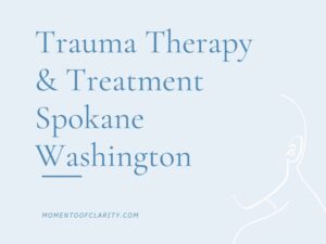 Trauma Therapy & Treatment In Spokane, Washington