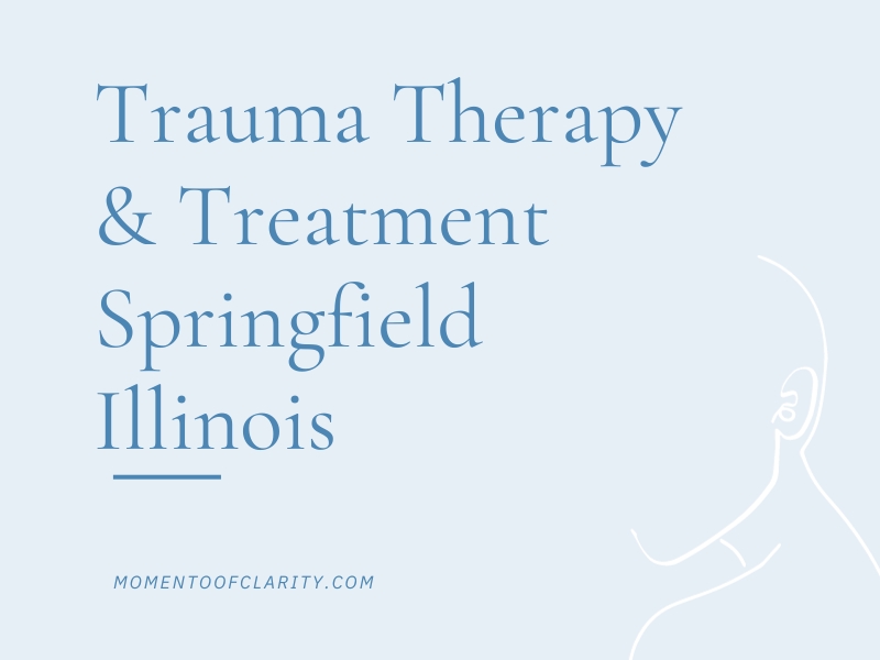 Trauma Therapy & Treatment In Springfield, Illinois