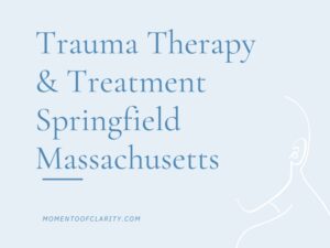 Trauma Therapy & Treatment In Springfield, Massachusetts