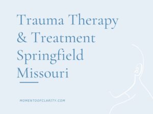 Trauma Therapy & Treatment In Springfield, Missouri