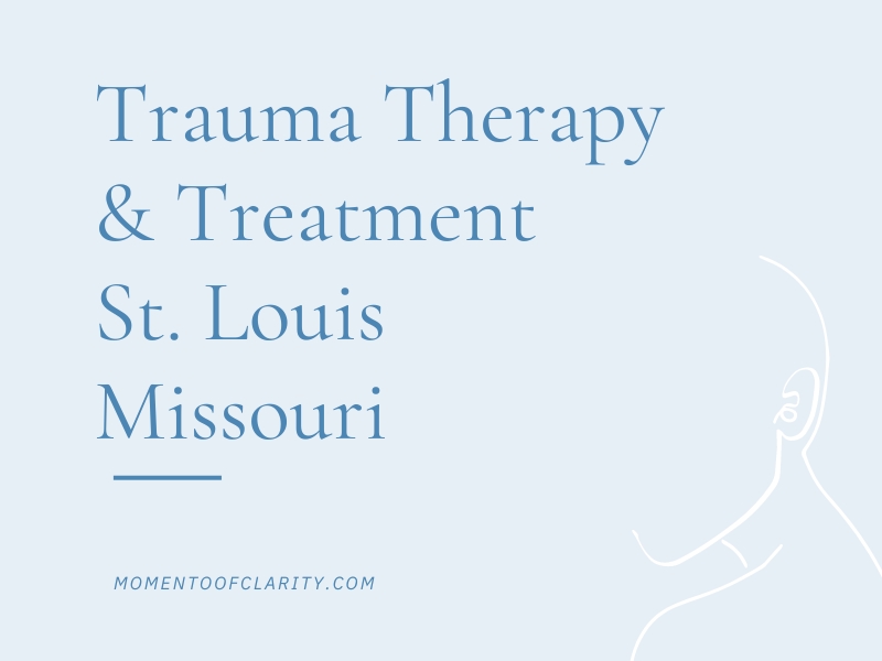 Trauma Therapy & Treatment In St. Louis, Missouri