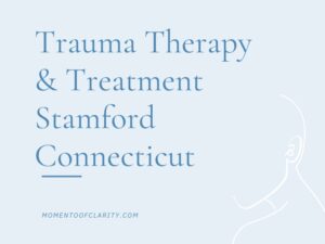 Trauma Therapy & Treatment In Stamford, Connecticut