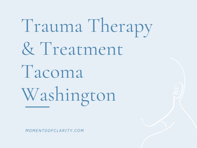 Trauma Therapy & Treatment In Tacoma, Washington