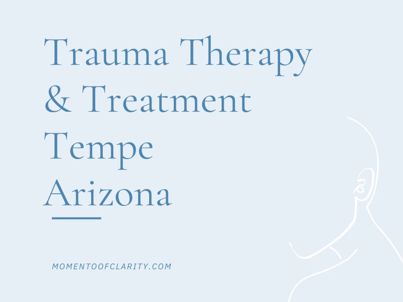 Trauma Therapy & Treatment In Tempe, Arizona