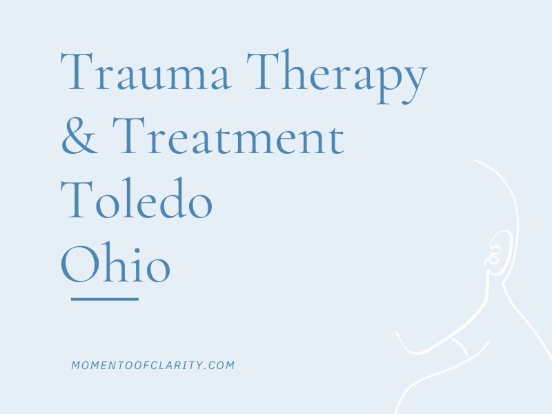 Trauma Therapy & Treatment In Toledo, Ohio