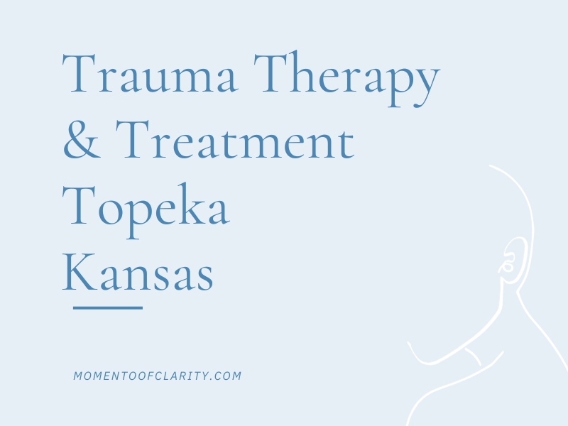 Trauma Therapy & Treatment In Topeka, Kansas