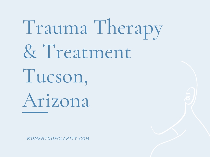 Trauma Therapy & Treatment In Tucson, Arizona