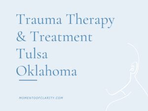 Trauma Therapy & Treatment In Tulsa, Oklahoma