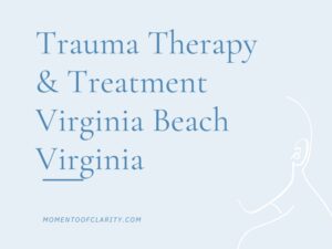 Trauma Therapy & Treatment In Virginia Beach, Virginia