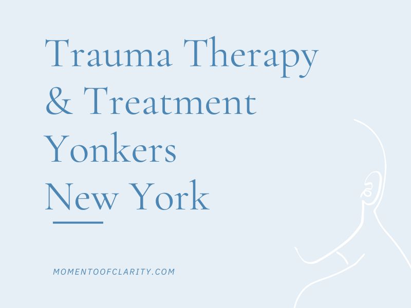 Trauma Therapy & Treatment In Yonkers, New York
