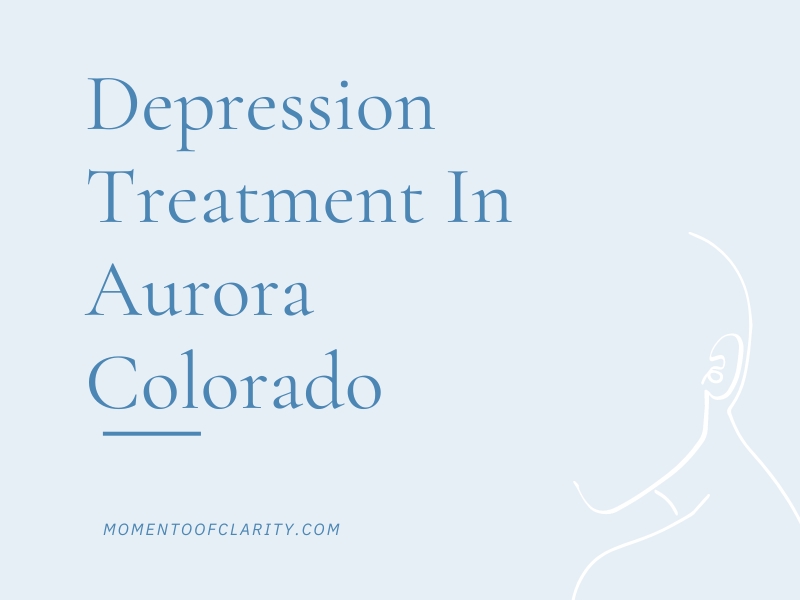 Depression Treatment In Aurora, Colorado