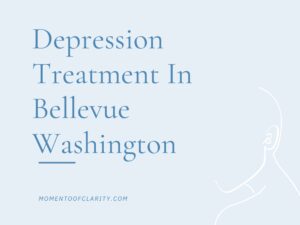 Depression Treatment In Bellevue, Washington