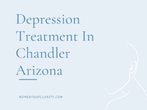 Depression Treatment In Chandler, Arizona