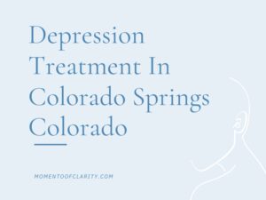 Depression Treatment In Colorado Springs, Colorado